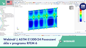 Přehled použití normy ASTM E1300-24 při navrhování skleněných konstrukcí v programu RFEM 6 v rámci webináře.