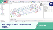 Webinar on fire design principles in steel structures for RFEM 6 demonstration.