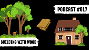 Podcast de la imagen de portada n. ° 017 construcción en madera