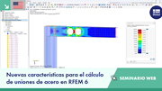 Presentación que muestra las nuevas funciones para el cálculo de uniones de acero en RFEM 6.