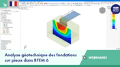 Annonce du webinaire présentant l'analyse géotechnique des fondations sur pieux en RFEM 6