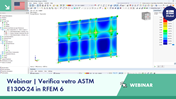 Panoramica dell'applicazione della norma ASTM E1300-24 in progetti di strutture in vetro utilizzando RFEM 6 nel contesto di un seminario web.
